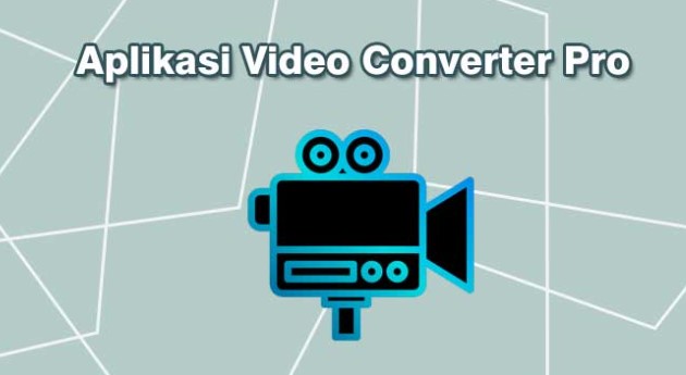 Aplikasi Video Converter Pro